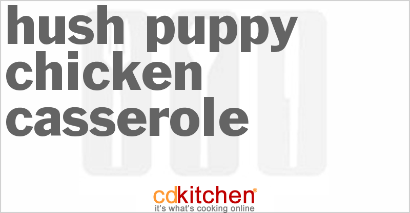 Hush Puppy Chicken Casserole - CDKitchen.com