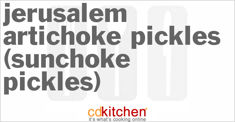 Jerusalem Artichoke Pickles (Sunchoke Pickles) - CDKitchen.com