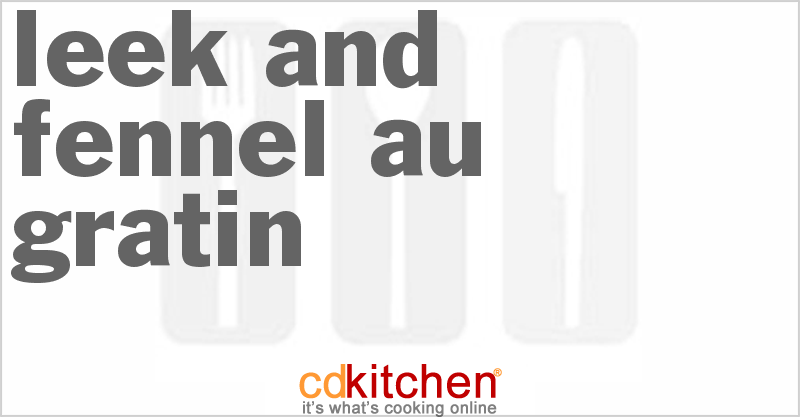 Leek And Fennel Au Gratin - CDKitchen.com