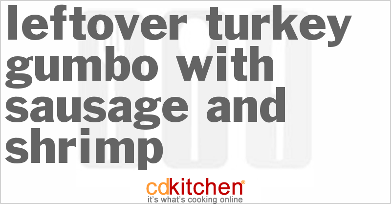 Leftover Turkey Gumbo With Sausage And Shrimp - CDKitchen.com