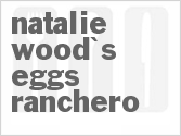 recipe for natalie wood's eggs ranchero