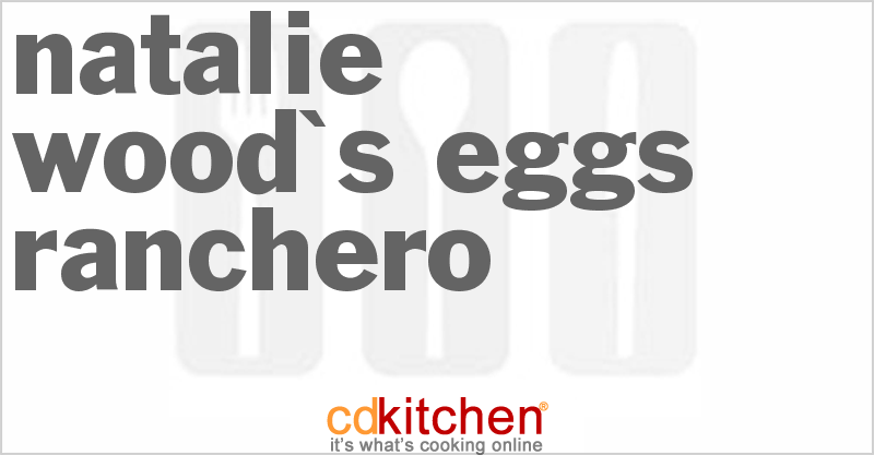 Natalie Wood's Eggs Ranchero - CDKitchen.com