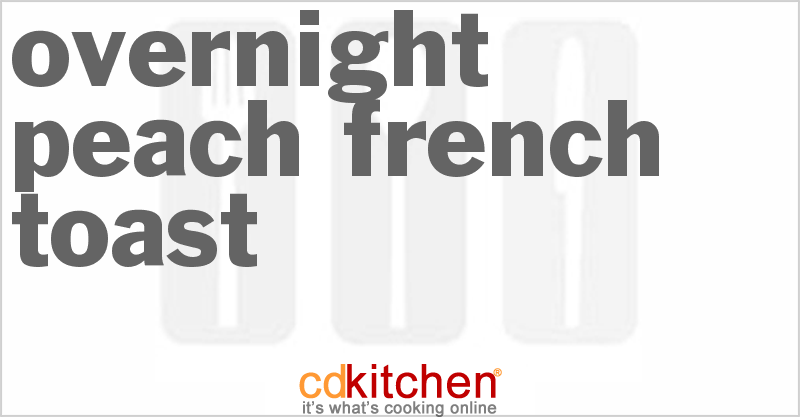 Overnight Peach French Toast - CDKitchen.com