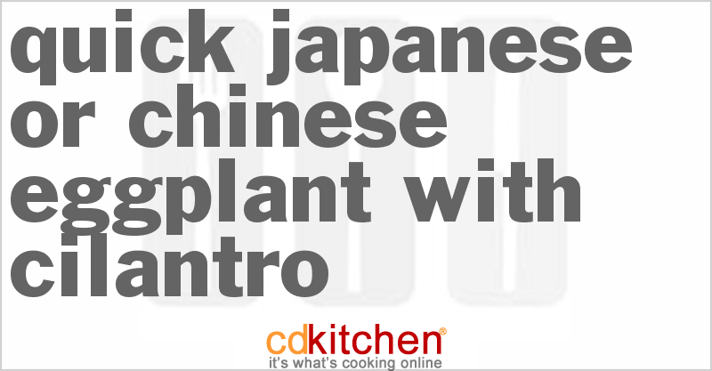 Quick Japanese Or Chinese Eggplant With Cilantro - CDKitchen.com