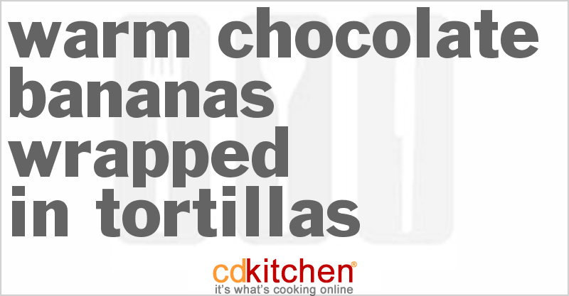 Warm Chocolate Bananas Wrapped in Tortillas - CDKitchen.com