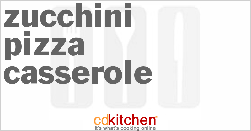 Zucchini Pizza Casserole - CDKitchen.com
