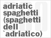 recipe for adriatic spaghetti (spaghetti dell'adriatico)