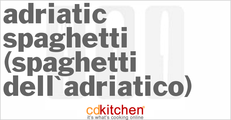 Adriatic Spaghetti (Spaghetti Dell'adriatico) - CDKitchen.com