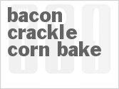recipe for bacon crackle corn bake