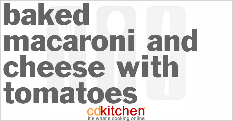 Baked Macaroni and Cheese With Tomatoes - CDKitchen.com