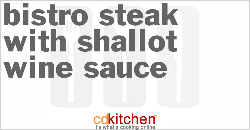 Bistro Steak With Shallot Wine Sauce - CDKitchen.com
