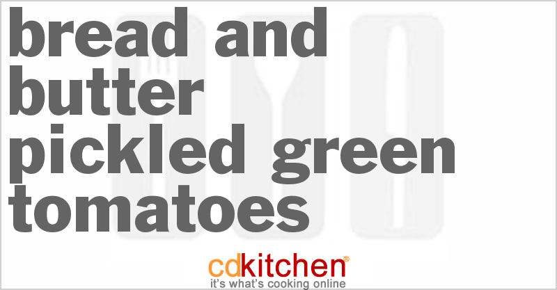 Bread And Butter Pickled Green Tomatoes - CDKitchen.com