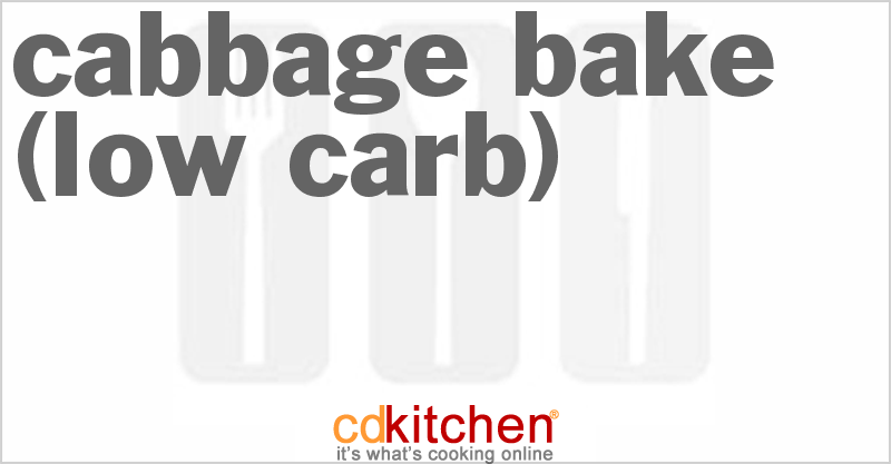 Cabbage Bake (Low Carb) - CDKitchen.com