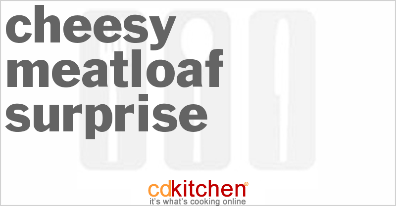 Cheesy Meatloaf Surprise - CDKitchen.com