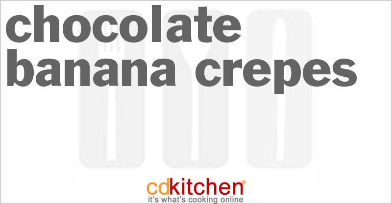 Chocolate Banana Crepes - CDKitchen.com
