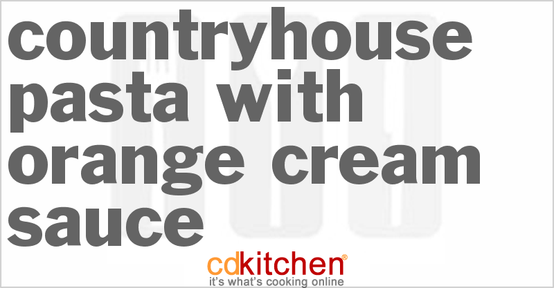 Countryhouse Pasta With Orange Cream Sauce - CDKitchen.com