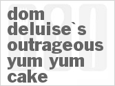 recipe for dom deluise's outrageous yum-yum cake