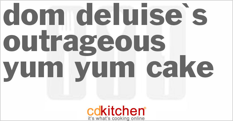 Dom Deluise's Outrageous Yum-Yum Cake - CDKitchen.com