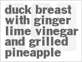 recipe for duck breast with ginger lime vinegar and grilled pineapple