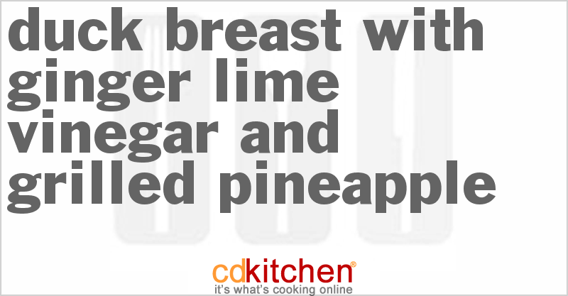 Duck Breast with Ginger Lime Vinegar and Grilled Pineapple - CDKitchen.com