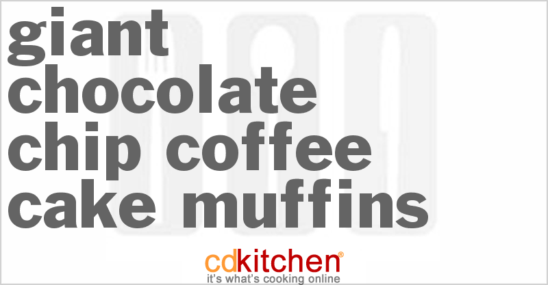 Giant Chocolate Chip Coffee Cake Muffins - CDKitchen.com