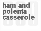 recipe for ham and polenta casserole