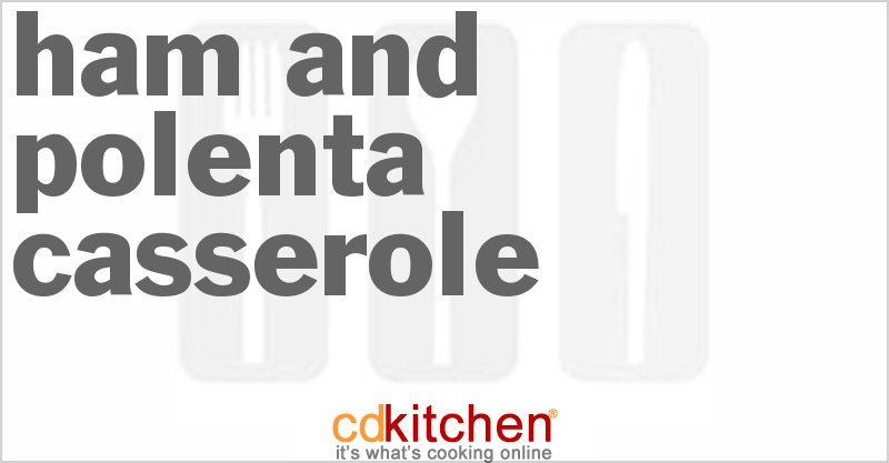 Ham And Polenta Casserole - CDKitchen.com