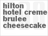 recipe for hilton hotel creme brulee cheesecake