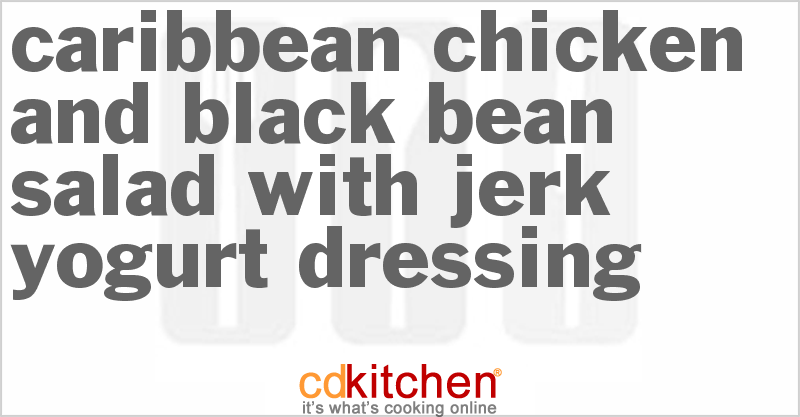 Caribbean Chicken And Black Bean Salad With Jerk Yogurt Dressing - CDKitchen.com