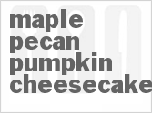 recipe for maple pecan pumpkin cheesecake