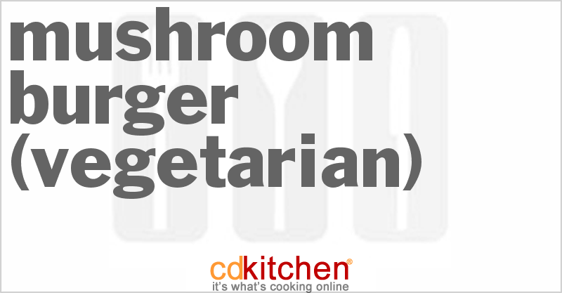 Vegetarian Mushroom Burger - CDKitchen.com