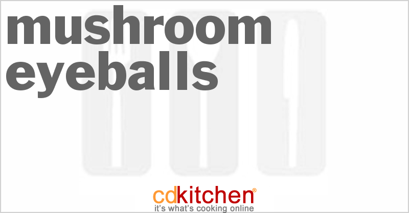 Mushroom Eyeballs - CDKitchen.com