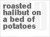 recipe for roasted halibut on a bed of potatoes