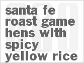 recipe for santa fe roast game hens with spicy yellow rice