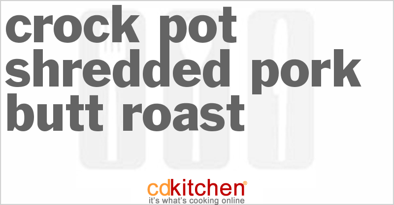 Shredded Pork Butt Roast - CDKitchen.com