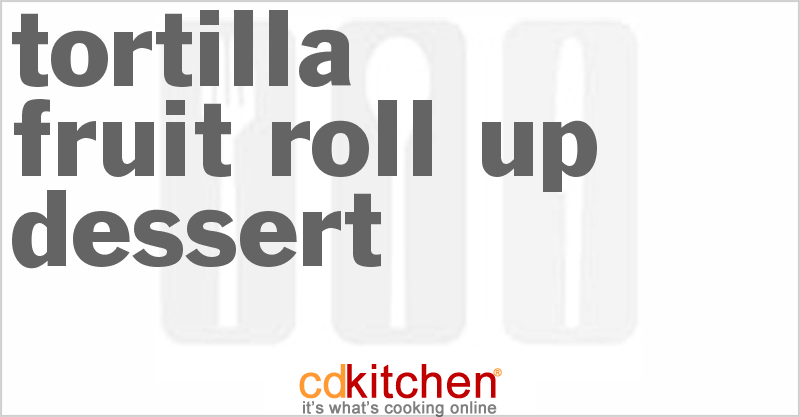 Tortilla Fruit Roll-Up Dessert - CDKitchen.com