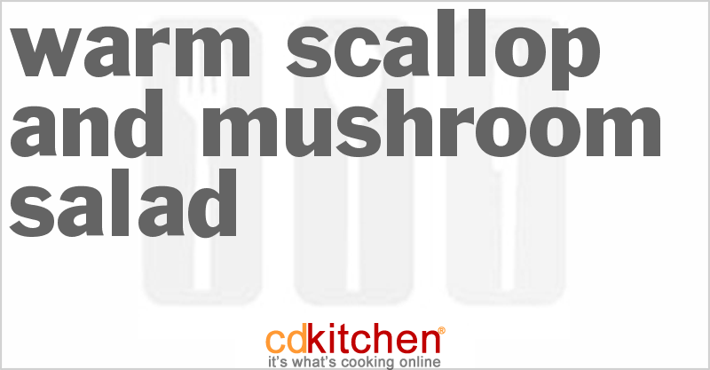 Warm Scallop And Mushroom Salad - CDKitchen.com