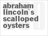 Abraham Lincoln's Scalloped Oysters