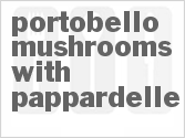 Portobello Mushrooms With Pappardelle
