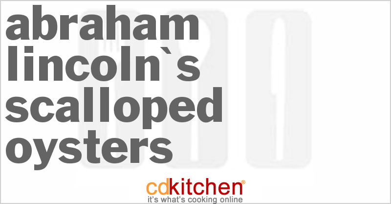 Abraham Lincoln's Scalloped Oysters - CDKitchen.com