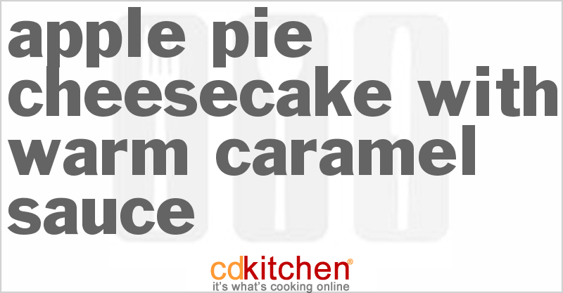 Apple Pie Cheesecake With Warm Caramel Sauce - CDKitchen.com