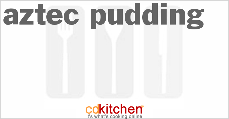 Aztec Pudding - CDKitchen.com
