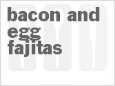 recipe for bacon and egg fajitas