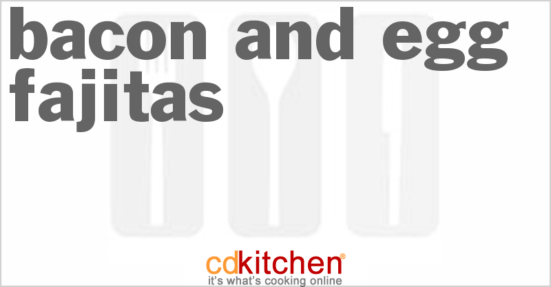 Bacon And Egg Fajitas - CDKitchen.com