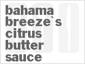 recipe for bahama breeze's citrus butter sauce