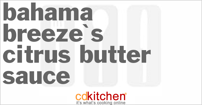Bahama Breeze's Citrus Butter Sauce - CDKitchen.com