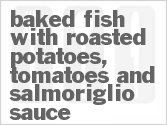 recipe for baked fish with roasted potatoes, tomatoes and salmoriglio sauce