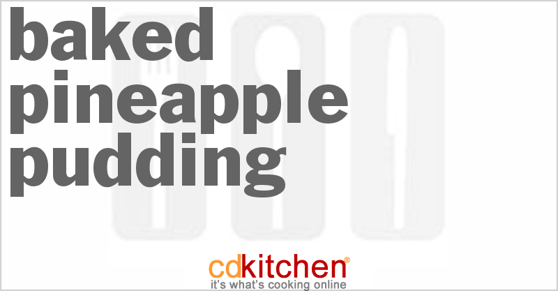 Baked Pineapple Pudding - CDKitchen.com