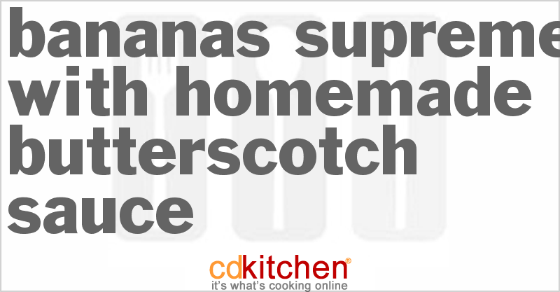 Bananas Supreme With Homemade Butterscotch Sauce - CDKitchen.com