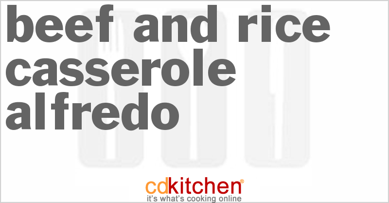 Beef And Rice Casserole Alfredo - CDKitchen.com